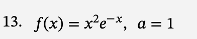 13. f(x)=x²e¯x, a=1