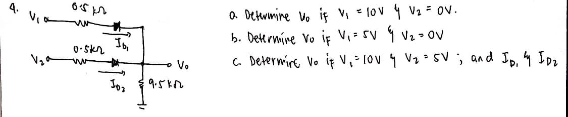 O Detwmine Vo if V, e 10v 4 V2 = ov.
b. Detrmire Vo if V,- SV 1 vz- OV
Vo
C. Determire Vo it V, 1ov 4 V2 SV; and Jp, by I z
9.5ko
