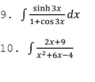 9. .
sinh 3x
dp-
1+cos 3x
2x+9
10. S-
x²+6x-4

