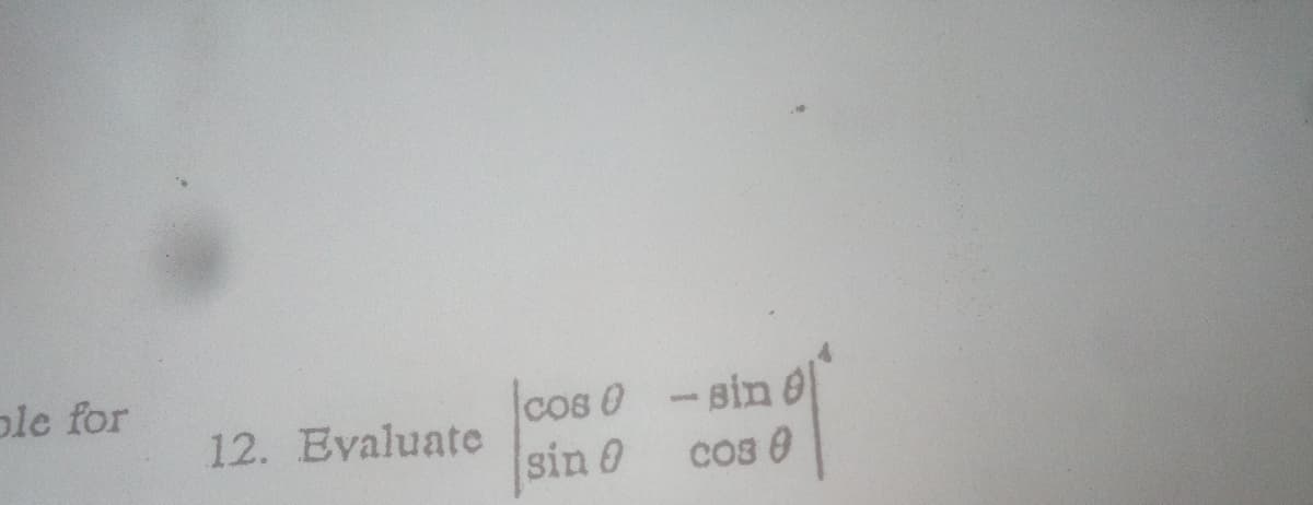 ple for
cos 0 - Bim
-Bin O
cos 0
12. Evaluate
sin 0

