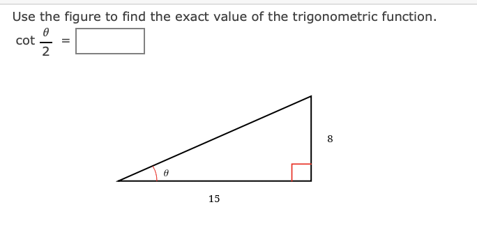 Use the figure to find the exact value of the trigonometric function.
cot
2
=
8.
15
