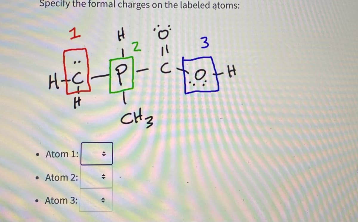Specify the formal charges on the labeled atoms:
1
CHz
• Atom 1:
• Atom 2:
• Atom 3:

