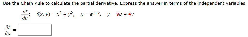 Use the Chain Rule to calculate the partial derivative. Express the answer in terms of the independent variables.
af
; f{x, y) = x² + y2, x = eu+v,
du
y = 9u + 4v
