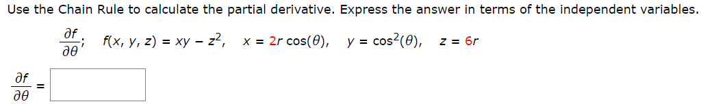 Use the Chain Rule to calculate the partial derivative. Express the answer in terms of the independent variables.
af
; fx, у, 2) %3D ху — z?, х%3D 2г cos(0),
дө
cos?(0), z = 6r
y =
