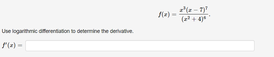 2° (r – 7)"
f(x)
(x2 + 4)6
Use logarithmic differentiation to determine the derivative.
f' (x) =
