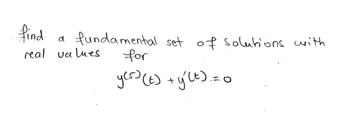 find
fundamental set of solubions with
d
real va lues
for
yesce

