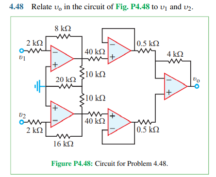 4.48 Relate v, in the circuit of Fig. P4.48 to vj and v2.
8 k2
0.5 k2
4 ΚΩ
2 k2
40 k2
10 ΚΩ
20 k2
Do
10 k2
02
|40 kN
2 ΚΩ
0.5 k2
16 k2
Figure P4.48: Circuit for Problem 4.48.
+/
