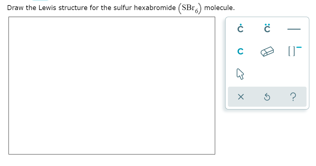 Draw the Lewis structure for the sulfur hexabromide (SBr. molecule.
-
C
