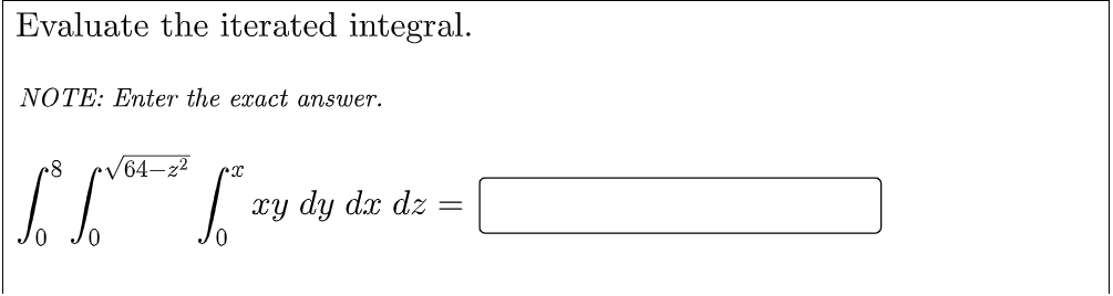 Evaluate the iterated integral.
NOTE: Enter the exact answer.
V64–2²
xy dy dx dz

