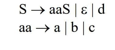 S → aaS | ɛ | d
aa → a bc
аа -> а
