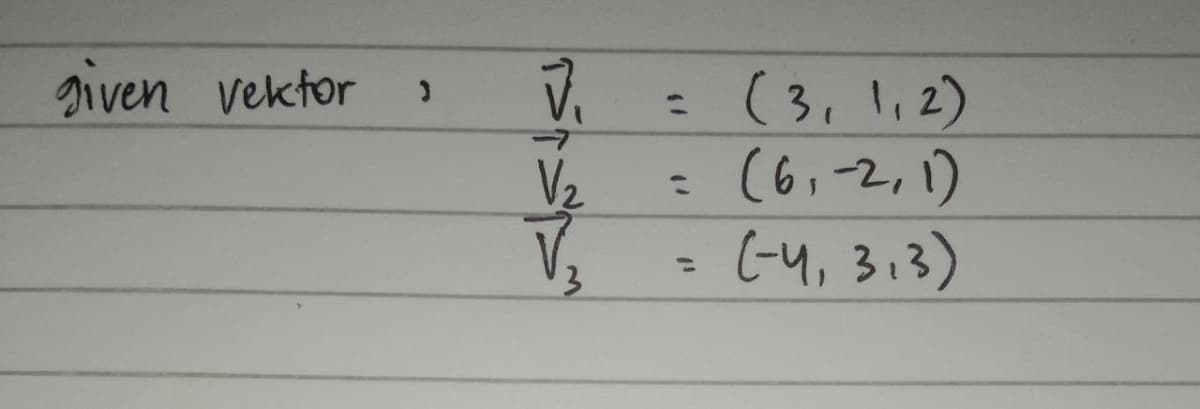 given vektor
(3.l,2)
(6,2,1)
(-4, 313)
%3D
V2
%3D
%3D
