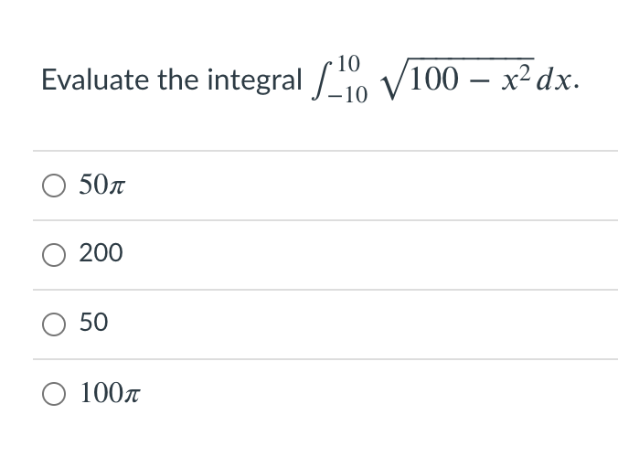10
Evaluate the integral / V100 – x²dx.
-10
O 507
200
O 50
O 1007
