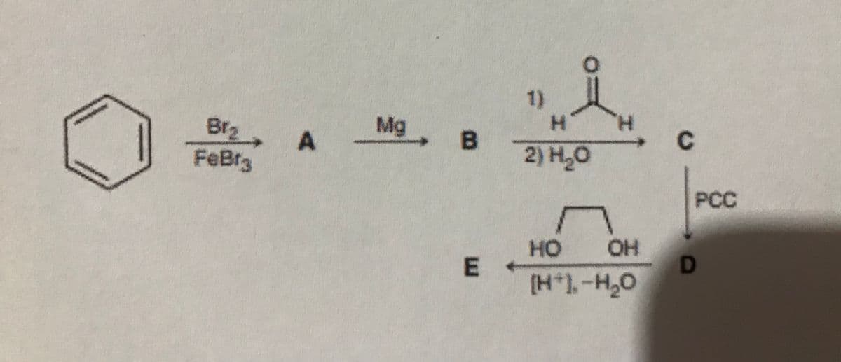 1)
H.
H.
Mg B
C.
Br2, A
FeBrg
2) H,O
PCC
HO OH
D.
