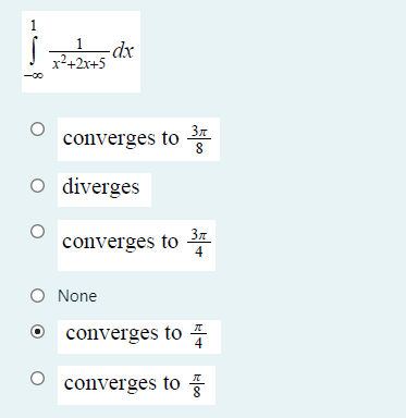 1
-dx
x²+2x+5
-00
3n
converges to
O diverges
converges to 3
4
O None
converges to
4
converges to
