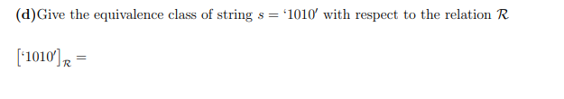 (d)Give the equivalence class of string s = '1010' with respect to the relation R
['1010) =
