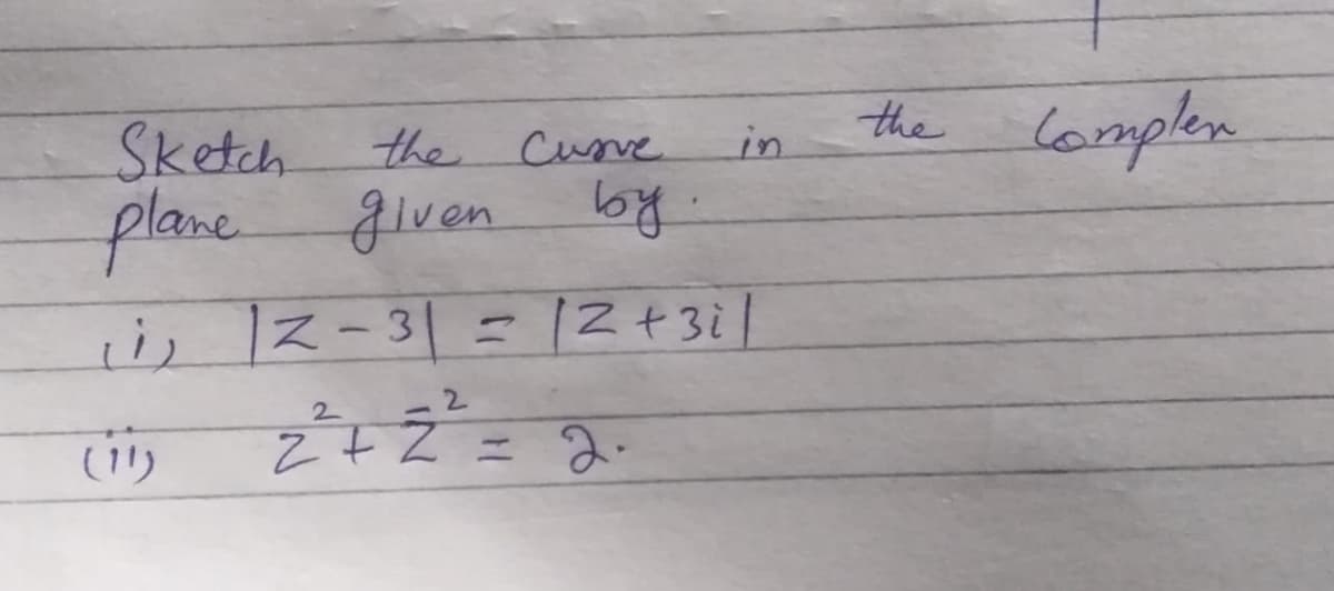 the
lomplen
Sketch
plane glven
the Cuve
in
i, 12-31= 12+3i|
2.
2.
