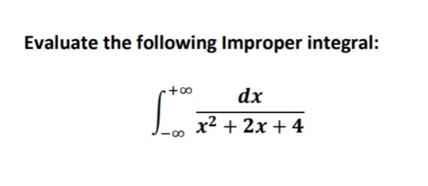 Evaluate the following Improper integral:
dx
x2 + 2x + 4
