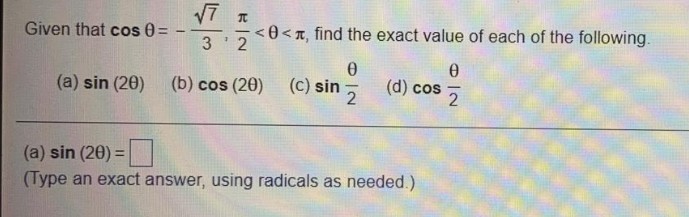 Given that cos 0=
<0<T, find the exact value of each of the following.
3 2
(a) sin (20)
(b) cos (20)
(c) sin
(d) cos
2
-
(a) sin (20) =
(Type an exact answer, using radicals as needed.)
