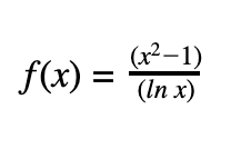 (x²–1)
f(x) =
(In x)
