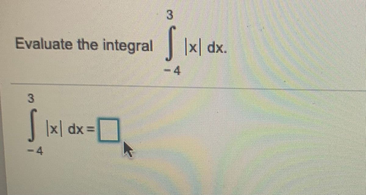 Evaluate the integral
x dx.
3
x dx%3D
-4
