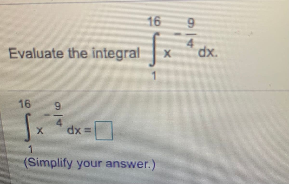 16
9.
Evaluate the integral
4
dx.
16
9.
4.
xp
1
(Simplify your answer.)
