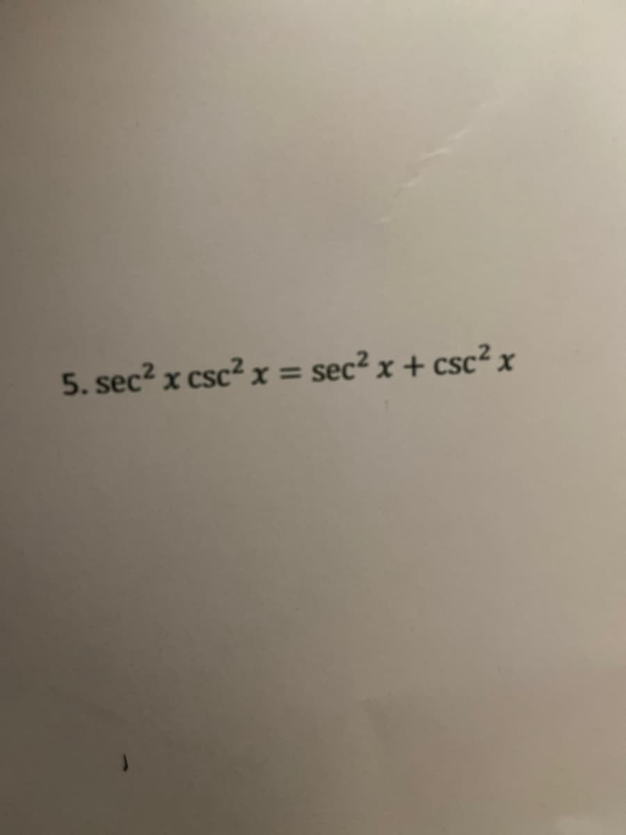5. sec? x csc? x = sec² x + csc² x
