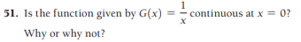 51. Is the function given by G(x)
1
continuous at x = 0?
Why or why not?

