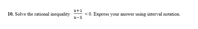 x+1
10. Solve the rational inequality
<0. Express your answer using interval notation.
х-5
