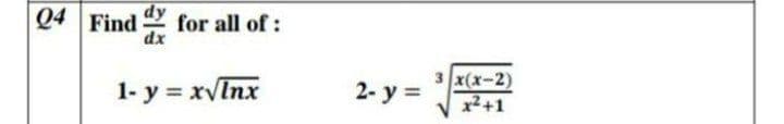 Q4 Find
dy
for all of:
1- y = xvInx
зx(х-2)
x2+1
2- y =
