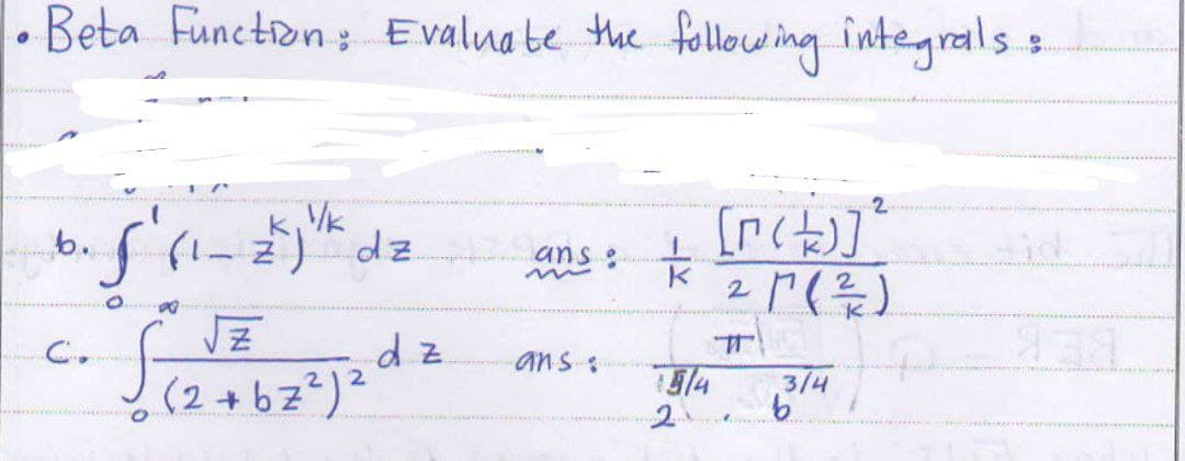 - Beta Function ; Evaluabe the following integrals s
k, Vk
b. (1- Z
[rct]
ans:
C.
(2+bz?)?
5/4
3/4
b.
2.
