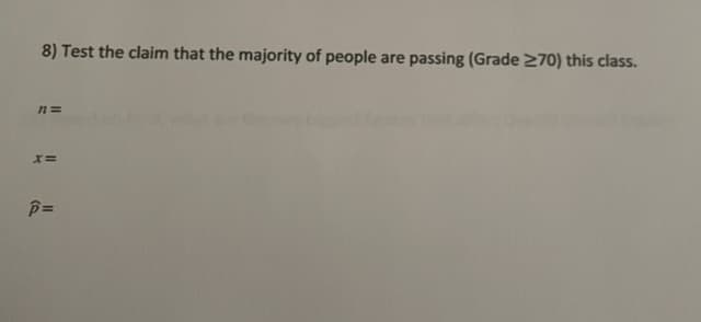 8) Test the claim that the majority of people are passing (Grade 270) this class.
n=
x=
p=