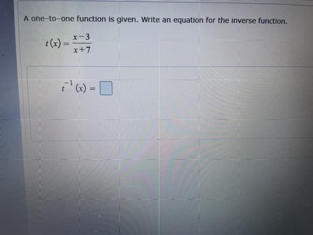A one-to-one function is given. Write an equation for the inverse function.
x-3
t(x)
x+7
%3D
