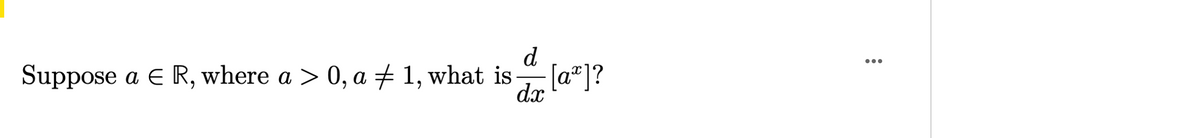 d
a E R, where a > 0, a + 1, what is[a"]?
•..
Suppose
dx

