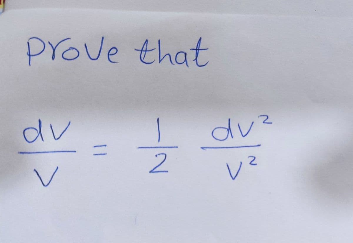 prove that
dv = 1/2/3 dv
dv²
2
v²