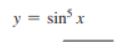 y = sin x
