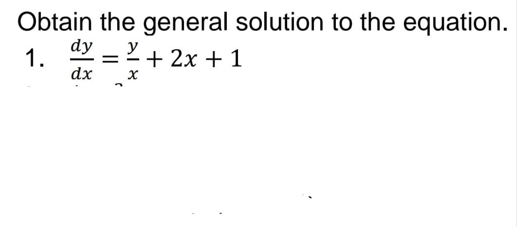 Obtain the general solution to the equation.
dy
1.
dx
y
+ 2x + 1
