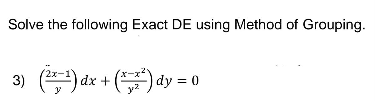 Solve the following Exact DE using Method of Grouping.
2х-1
.2
X-
3) (*) dx + (**
