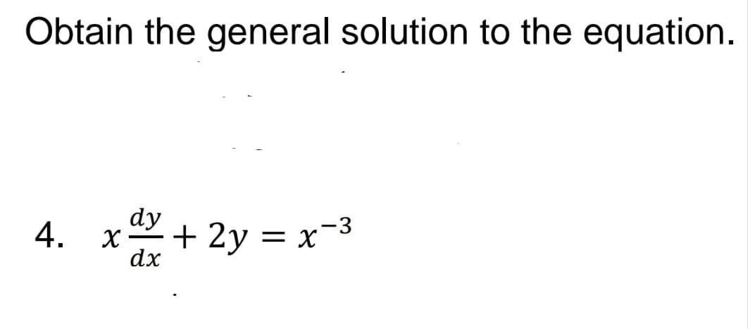 Obtain the general solution to the equation.
dy
+ 2y = x-3
dx
4.
