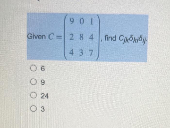 901
Given C= 2 8 4, find Cikokioij.
437
06
09
O24
03