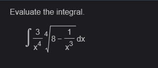 Evaluate the integral.
3 4
S21
1
8- dx