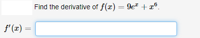 Find the derivative of f(x) = 9e + x°.
%3D
f' (x) =
