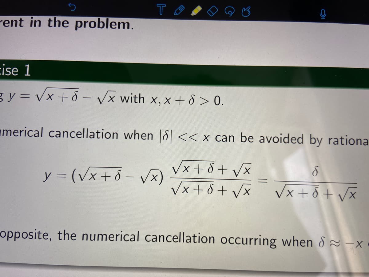 ent in the problem.
T
ise 1
gy=√x+6 - √x with x, x+8 > 0.
merical cancellation when || << x can be avoided by rationa
√x + 6 + √x
√x+8+ √x
y =(√x+8 = √x)
8
√x+8+ √x
opposite, the numerical cancellation occurring when ~ -x