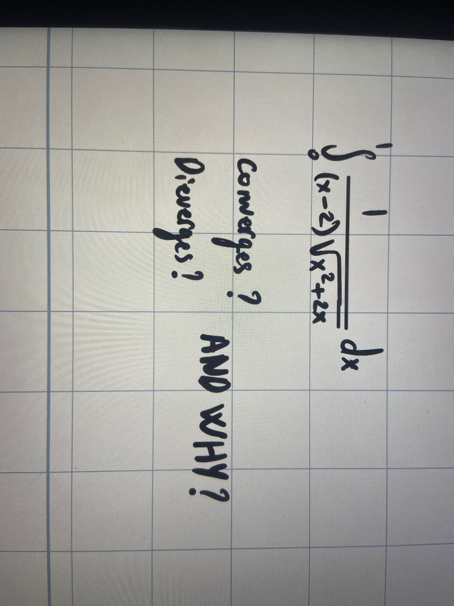 (x-2) √x²+2x
x-2)
Converges?
Dieverges?
dx
AND WHY?