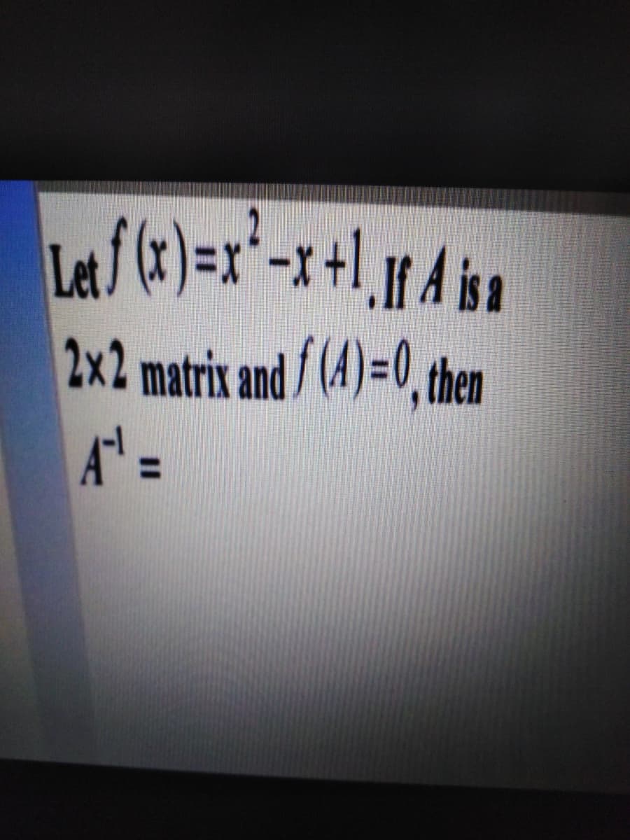 2x2 matrix and / (4) = 0, then
%3D
