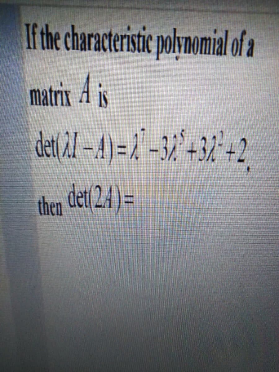 If the characteristic polynomial o a
matrix Ai
then det 2.4)=
