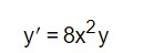 y' = 8x?y
