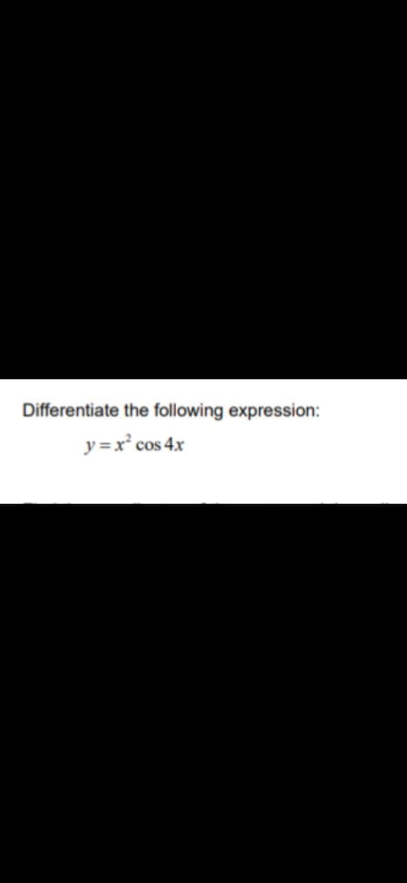 Differentiate the following expression:
y = x² cos 4x