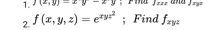 1. J
2. f (x, y, z) = ezyz²
Jxxx and Jxyx
; Find fxyz