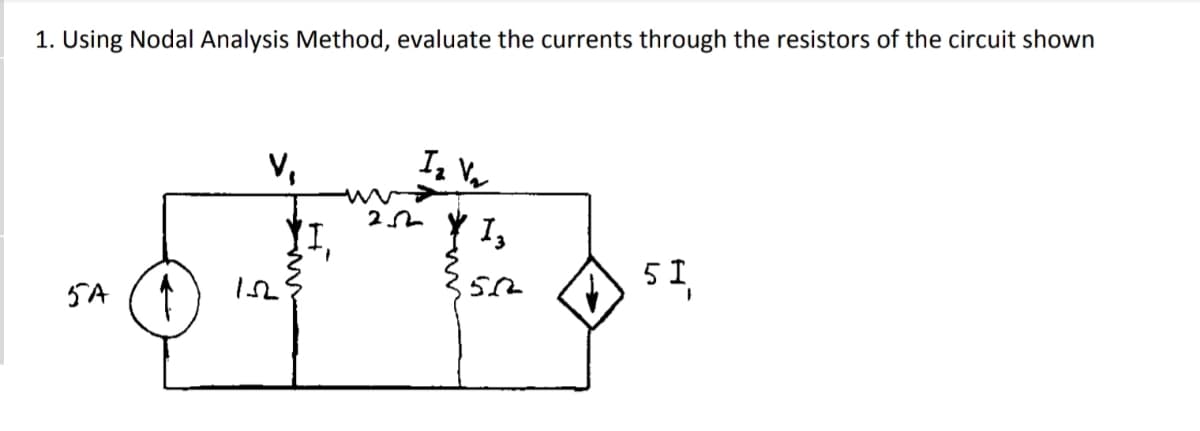 1. Using Nodal Analysis Method, evaluate the currents through the resistors of the circuit shown
v,
I, V
5 I,

