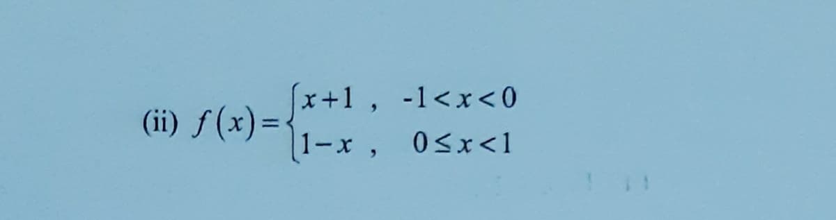 (ii) f(x)=
x+1, -1<x<0
1-x, 0sx<1
0Sx<1
